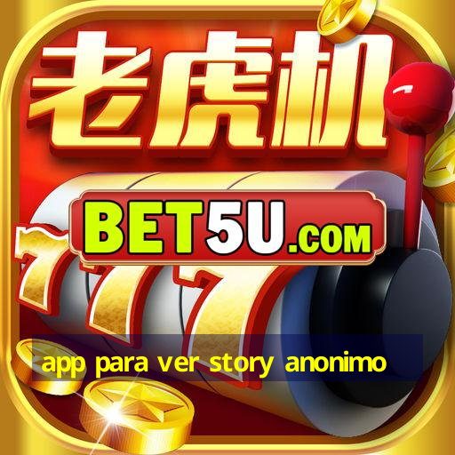 app para ver story anonimo